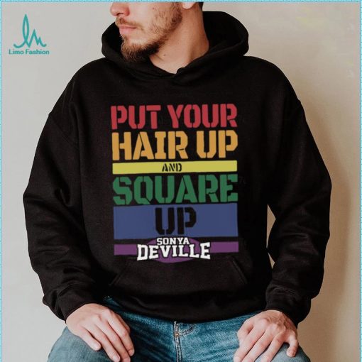 Put Your Hair Up And Square Up Sonya Deville Shirt