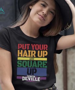 Put Your Hair Up And Square Up Sonya Deville Shirt