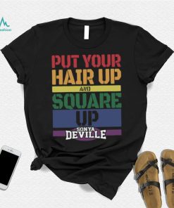 Put Your Hair Up And Square Up Sonya Deville Shirt