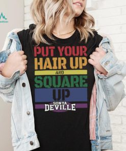 Put Your Hair Up And Square Up Sonya Deville Shirt