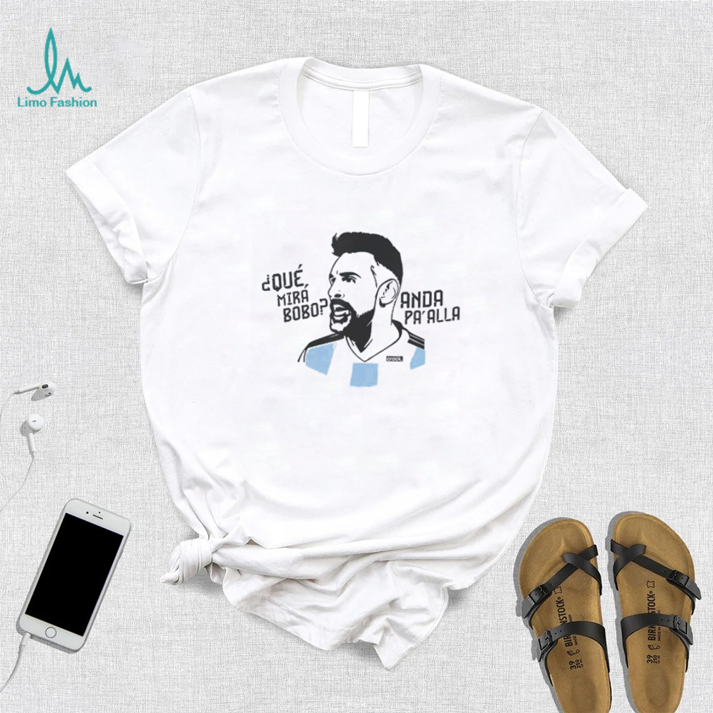 Que Mirá Bobo Messi Argentina Soccer World Cup 2022 Printed Shirt Que Mirá Bobo Messi Argentina Soccer World Cup 2022 Printed Shirt