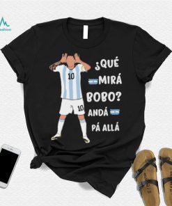 Que Mira bobo Messi Meme Funny Quote Shirt