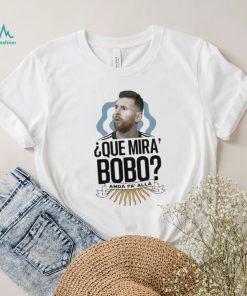 Que Miras Bobo Lionel Messi Argentina T shirt