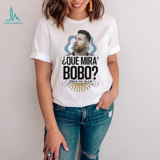 Que Miras Bobo Lionel Messi Argentina T shirt