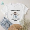 Que miras bobo viral meme que mira bobo anda pa alla shirt