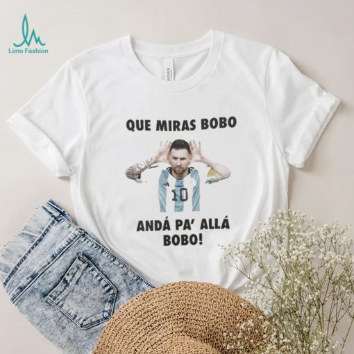 Que miras bobo viral meme que mira bobo anda pa alla shirt