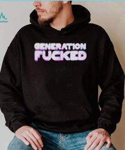 Quote Generation Fucked shirt
