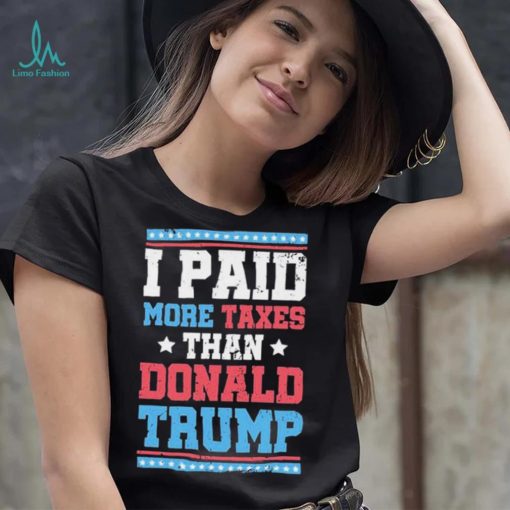 Quote I Paid More Taxes Than Donald Trump Grunge Texture Shirt