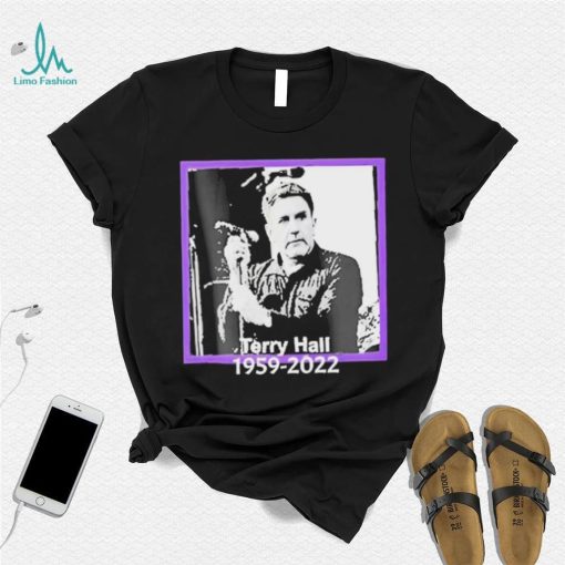 RIP Terry Hall 1959 2022 Rest In Peace Thank You For Memories Shirt