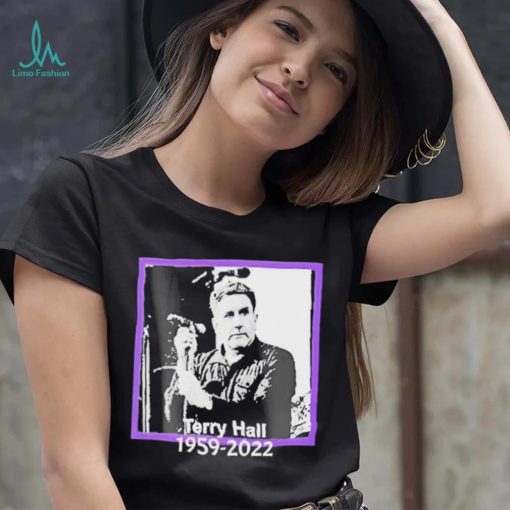 RIP Terry Hall 1959 2022 Rest In Peace Thank You For Memories Shirt