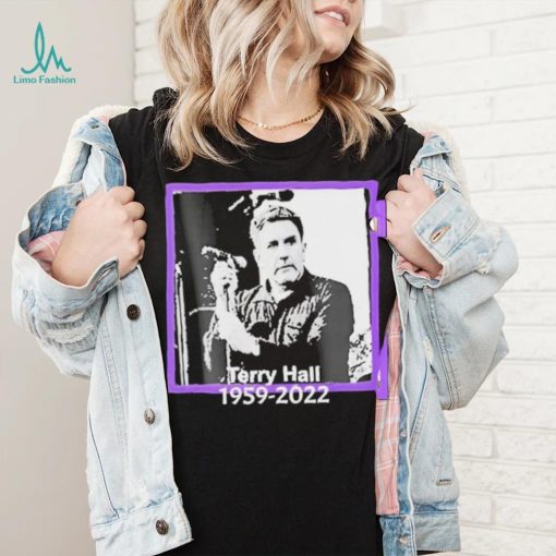 RIP Terry Hall 1959 2022 Rest In Peace Thank You For Memories Shirt