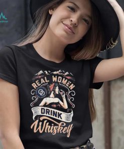 Real Women Drink Whiskey Shirt