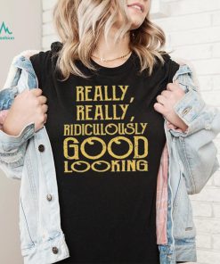 Really Really Ridiculously Good Looking Text Zoolander Shirt