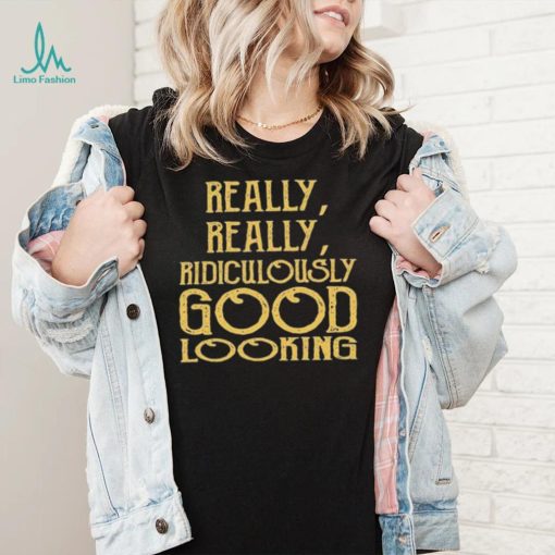 Really Really Ridiculously Good Looking Text Zoolander Shirt