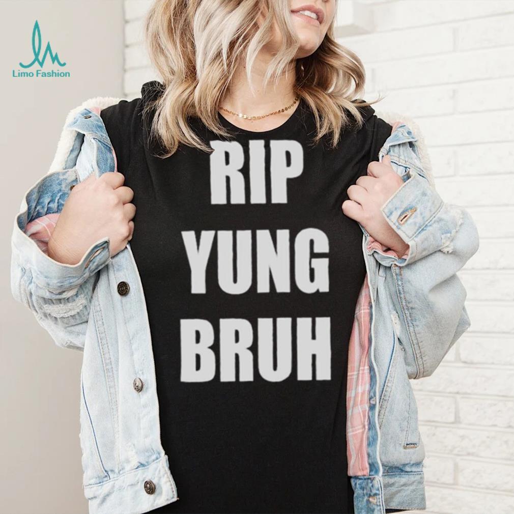 Rip yung bruh 2022 shirt Rip yung bruh 2022 shirt