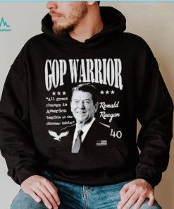 Ronald Reagan Gop Warrior All Great Change In America Begins At The Dinner Table T Sh Shirt