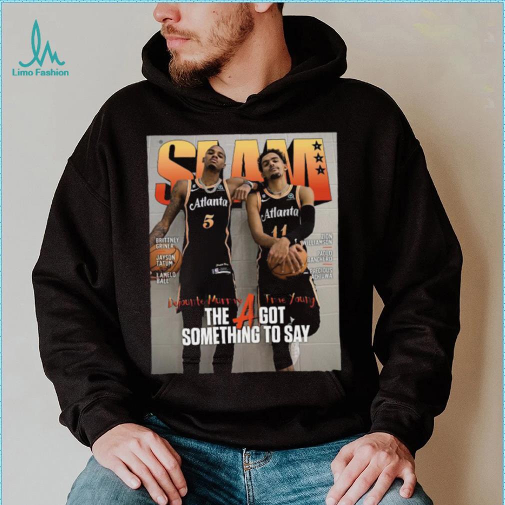 SLAM Trae Young And Dejounte Murray The A Got Something To Say Shirt SLAM Trae Young And Dejounte Murray The A Got Something To Say Shirt