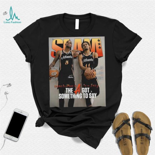 SLAM Trae Young And Dejounte Murray The A Got Something To Say Shirt