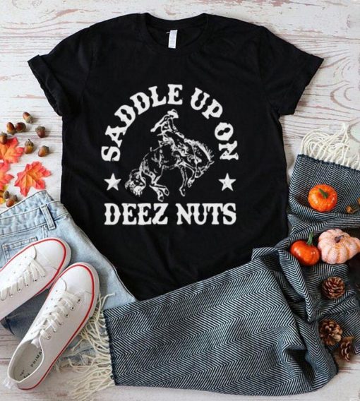 Saddle Up On Deez Nuts Shirt