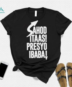 Sahod itaas Presyo Ibaba 2022 shirt
