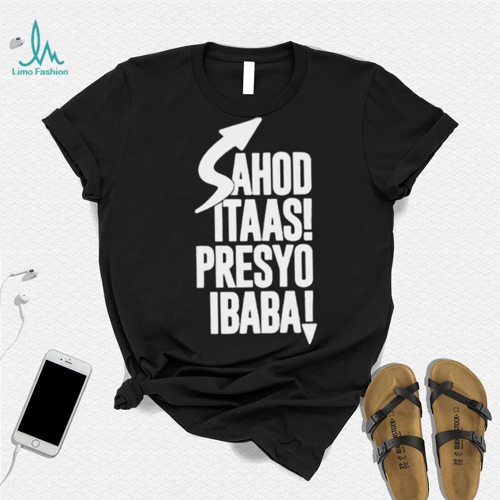Sahod itaas Presyo Ibaba 2022 shirt Sahod itaas Presyo Ibaba 2022 shirt