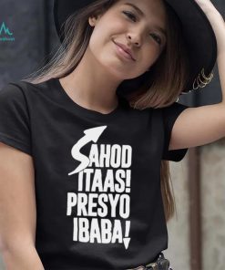 Sahod itaas Presyo Ibaba 2022 shirt