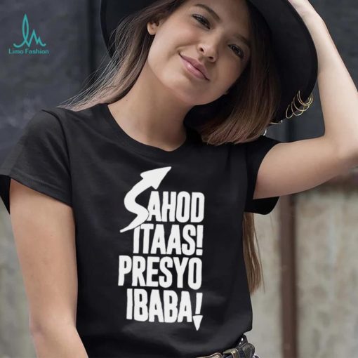Sahod itaas Presyo Ibaba 2022 shirt