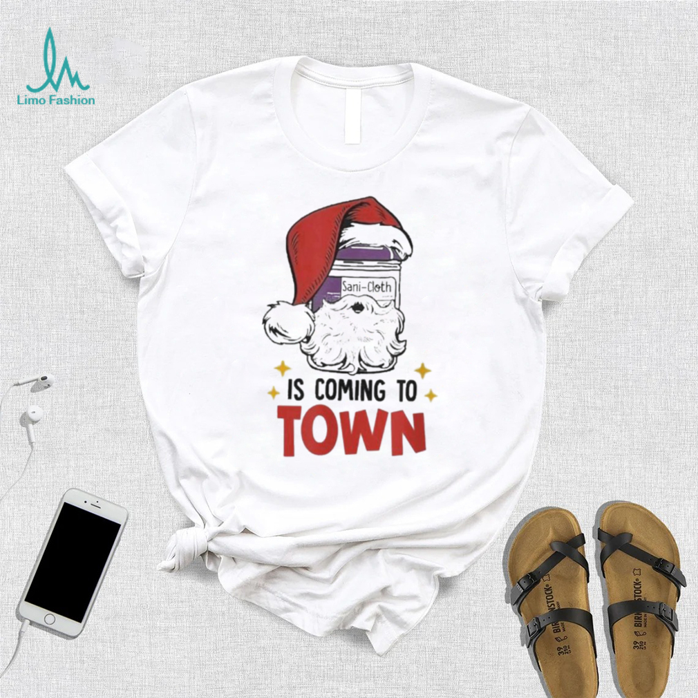 Sanicloth is coming to town funny Christmas nurse nursing shirt Sanicloth is coming to town funny Christmas nurse nursing shirt