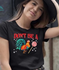 Santa Chicken Don’t Be A Snow Christmas Shirt