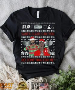 Santa Claus Can You Do Something For Me Drake 21 Savage Ugly Christmas Shirt