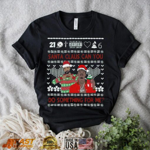 Santa Claus Can You Do Something For Me Drake 21 Savage Ugly Christmas Shirt