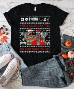 Santa Claus Can You Do Something For Me Drake 21 Savage Ugly Christmas Shirt