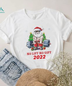 Santa Claus No Lift No Gift 2022 Christmas Shirt