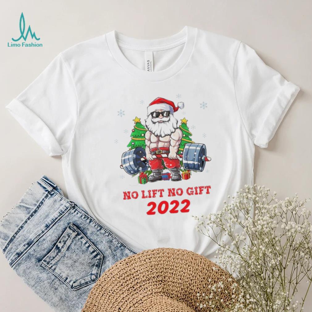 Santa Claus No Lift No Gift 2022 Christmas Shirt Santa Claus No Lift No Gift 2022 Christmas Shirt