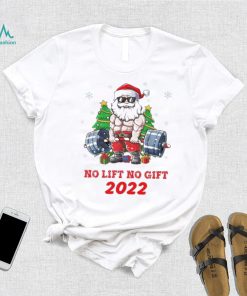 Santa Claus No Lift No Gift 2022 Christmas Shirt