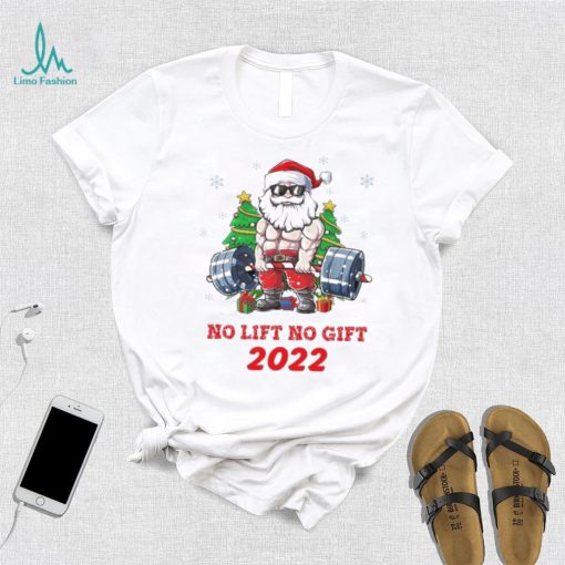 Santa Claus No Lift No Gift 2022 Christmas Shirt