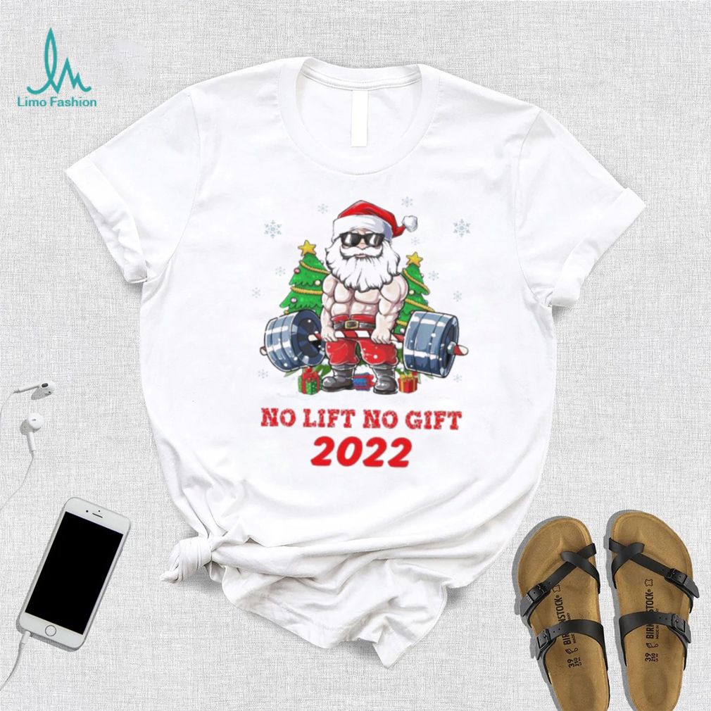 Santa Claus No Lift No Gift 2022 Christmas Shirt Santa Claus No Lift No Gift 2022 Christmas Shirt