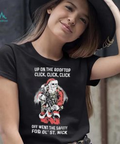 Santa Claus Up On The Rooftop Click, Click, Click Off Went The Safety For Ol St. Nick Shirt