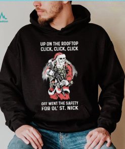 Santa Claus Up On The Rooftop Click, Click, Click Off Went The Safety For Ol St. Nick Shirt