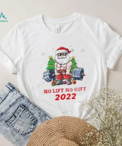Santa Claus no lift no gift funny christmas 2022 shirt