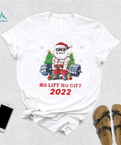 Santa Claus no lift no gift funny christmas 2022 shirt