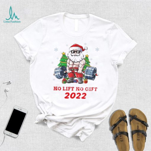 Santa Claus no lift no gift funny christmas 2022 shirt