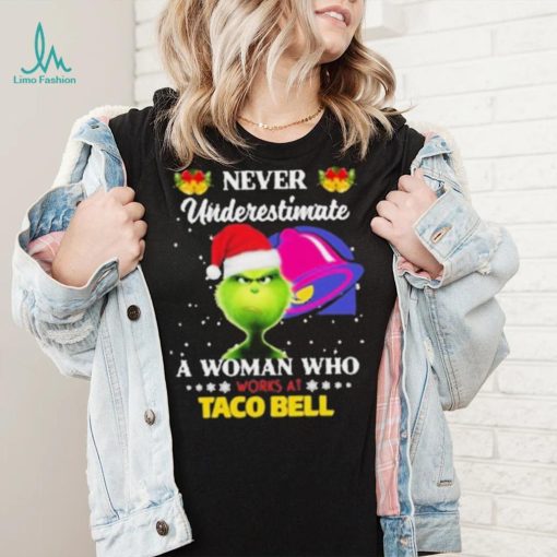 Santa Grinch Never Underestimate A Woman Who Works At Taco Bell Shirt