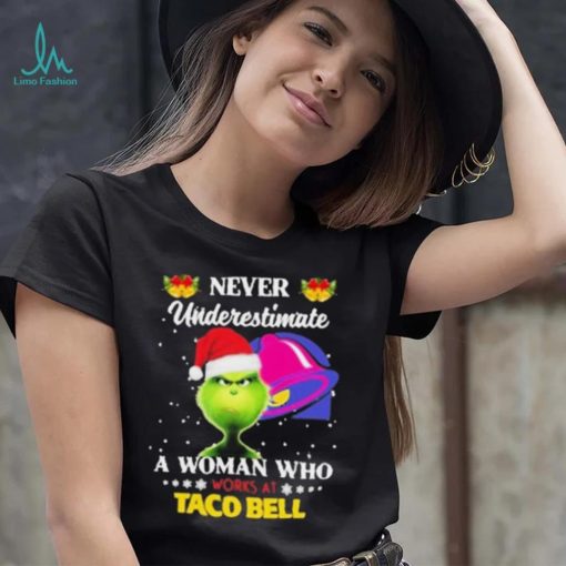 Santa Grinch Never Underestimate A Woman Who Works At Taco Bell Shirt