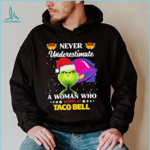 Santa Grinch Never Underestimate A Woman Who Works At Taco Bell Shirt