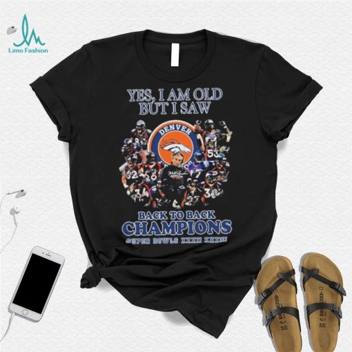 Saw Denver Yes I Am Old But I Saw Back To Back Champions Super Bowls Shirt