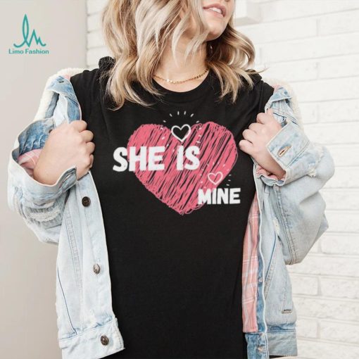 She Is Mine Valentines Day Design Shirt