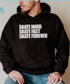 Skateboarding Skate Hard, Skate Fast, Skate Forever Skate T Shirt