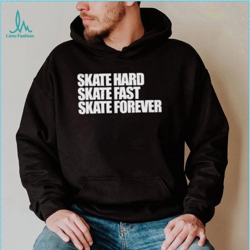 Skateboarding Skate Hard, Skate Fast, Skate Forever Skate T Shirt