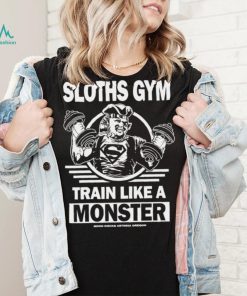 Sloths Gym Train Like A Monster The Gonies shirt